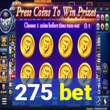 275 bet